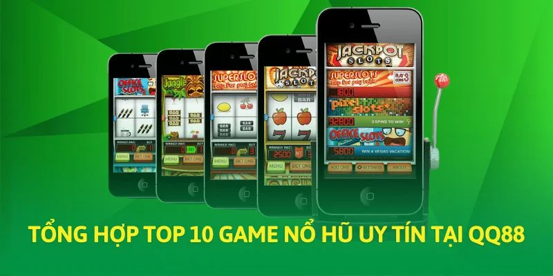 Tổng hợp top 10 game nổ hũ uy tín tại QQ88